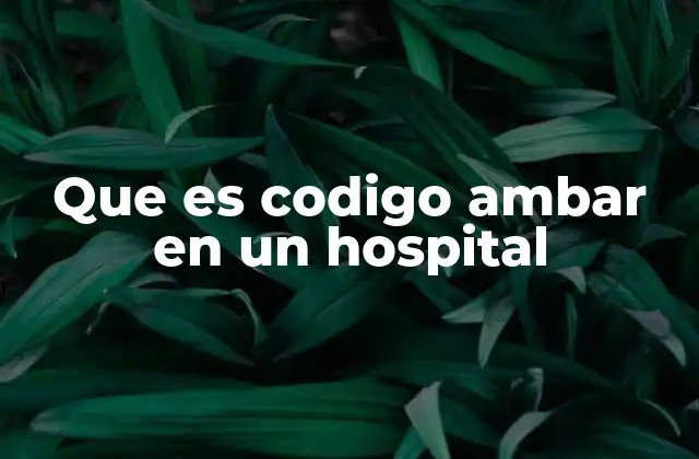 Que es Codigo Ambar en un Hospital