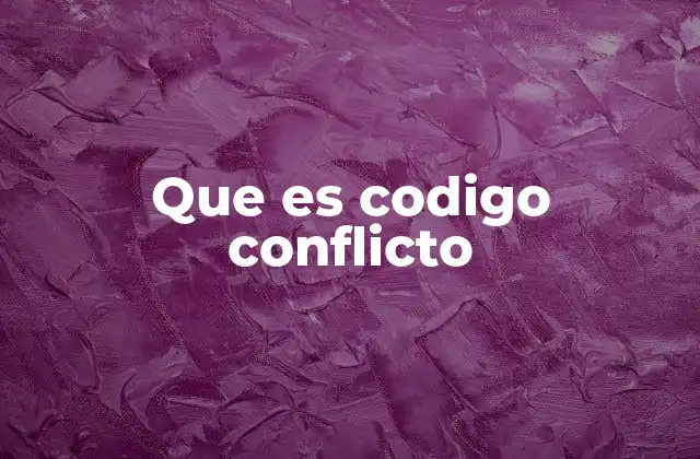 Que es Codigo Conflicto