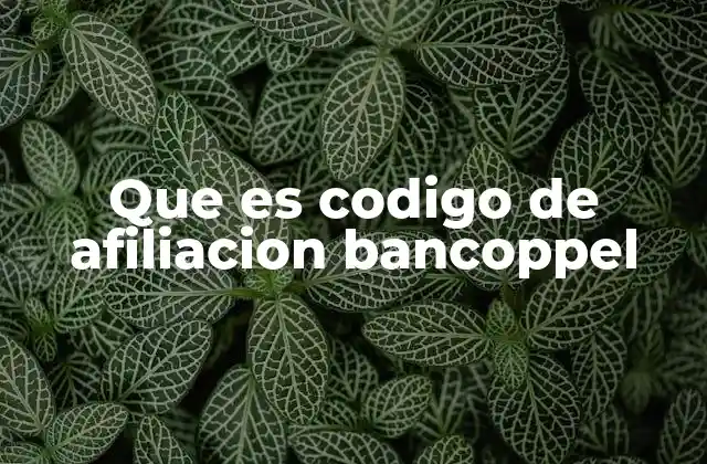 Que es Codigo de Afiliacion Bancoppel