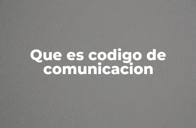 Que es Codigo de Comunicacion