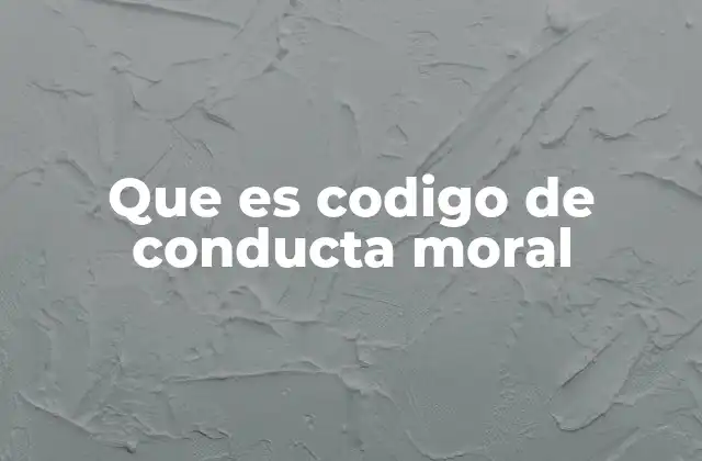 Que es Codigo de Conducta Moral 2 El papel de la ética en el comportamiento humano