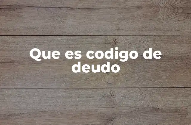 Que es Codigo de Deudo