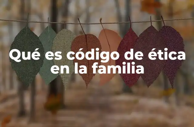 Qué es Código de Ética en la Familia