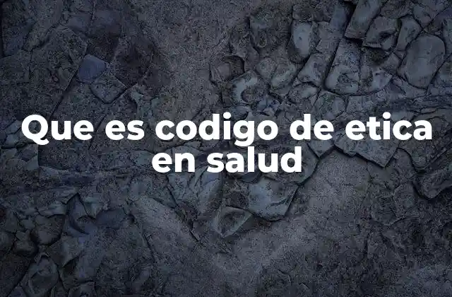 Que es Codigo de Etica en Salud