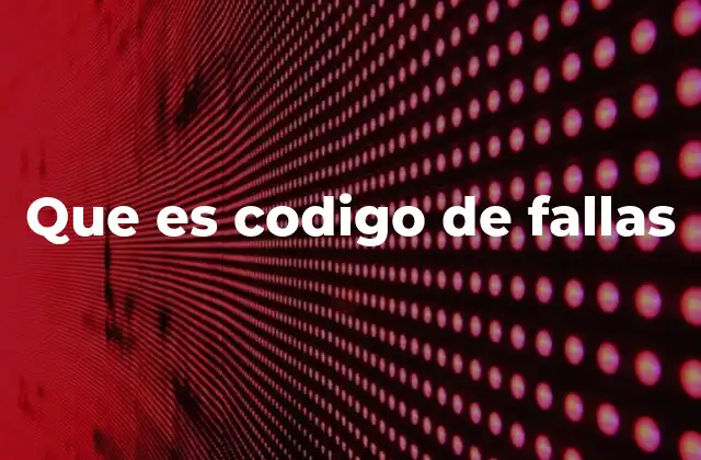 Que es Codigo de Fallas
