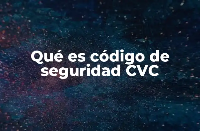 Qué es Código de Seguridad Cvc