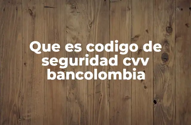 Que es Codigo de Seguridad Cvv Bancolombia