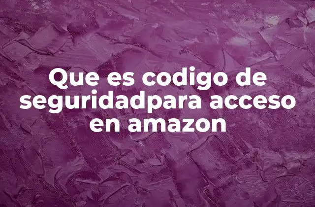 Que es Codigo de Seguridadpara Acceso en Amazon