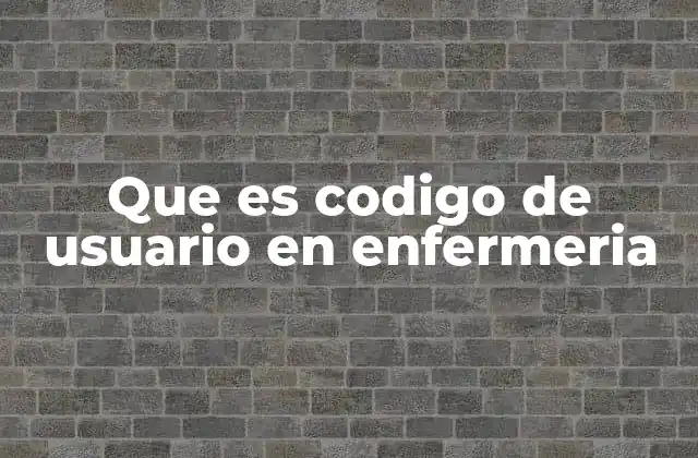 Que es Codigo de Usuario en Enfermeria
