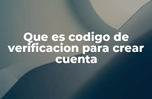 Que es Codigo de Verificacion para Crear Cuenta