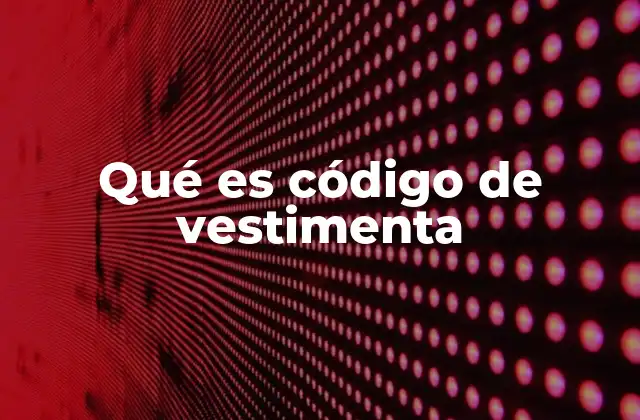 Qué es Código de Vestimenta