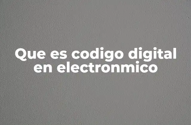 Que es Codigo Digital en Electronmico