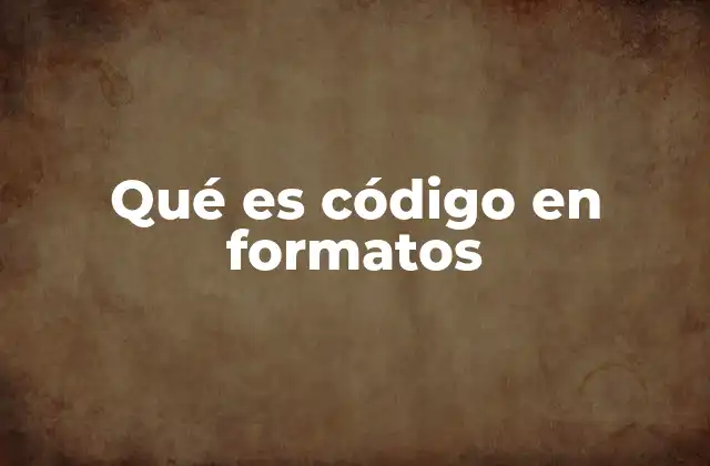 Qué es Código en Formatos