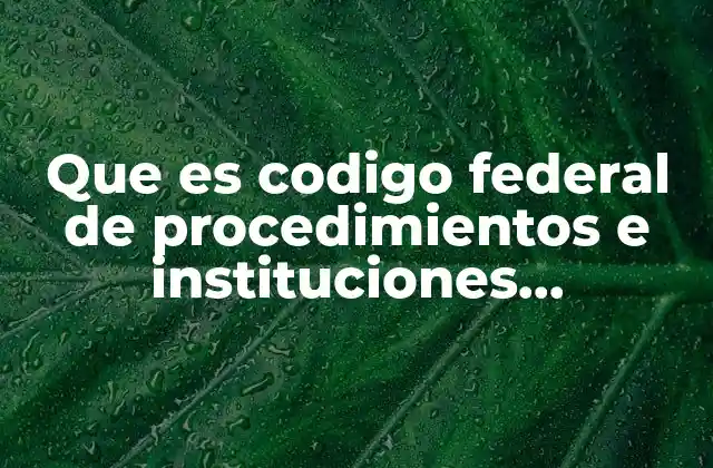 Que es Codigo Federal de Procedimientos e Instituciones Electorales
