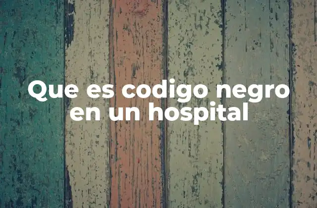 Que es Codigo Negro en un Hospital
