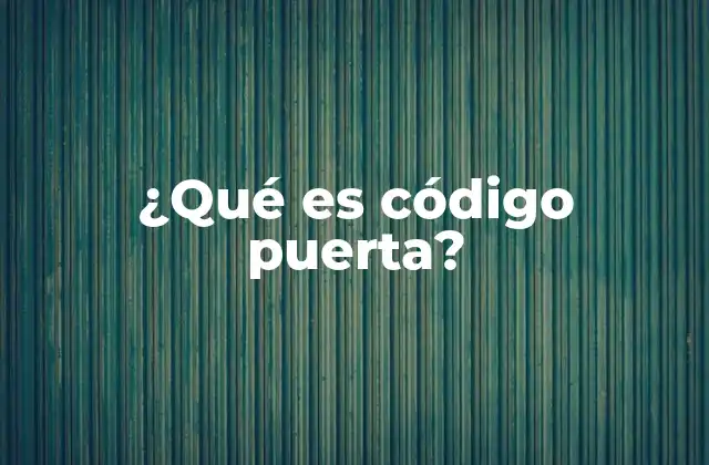 Tipos de códigos puerta y su importancia en la seguridad