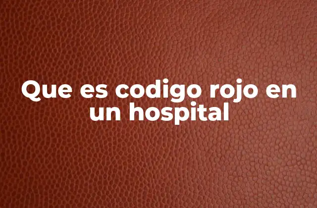 Que es Codigo Rojo en un Hospital