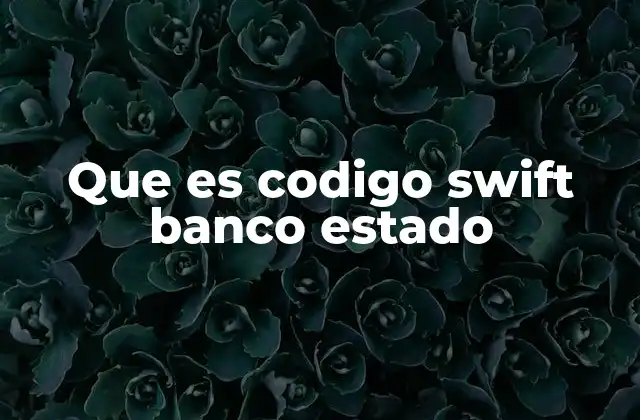 Que es Codigo Swift Banco Estado