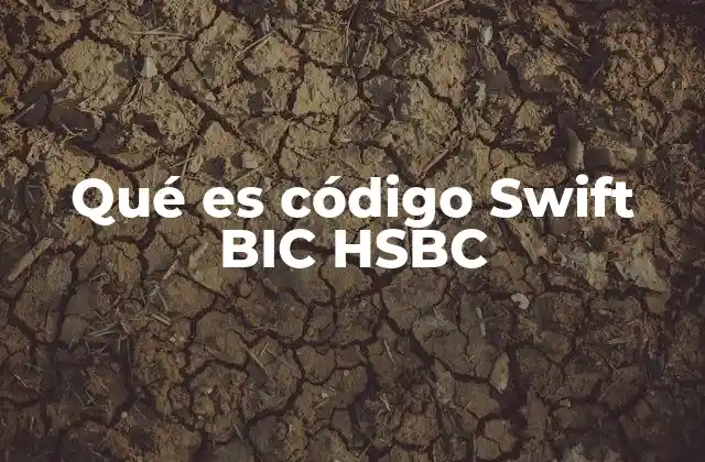 Qué es Código Swift Bic Hsbc
