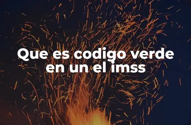 Que es Codigo Verde en un el Imss