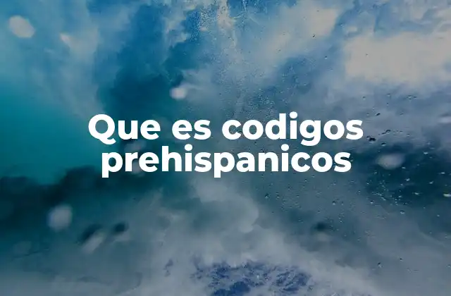 Que es Codigos Prehispanicos 2 La importancia de los códices en la historia mesoamericana