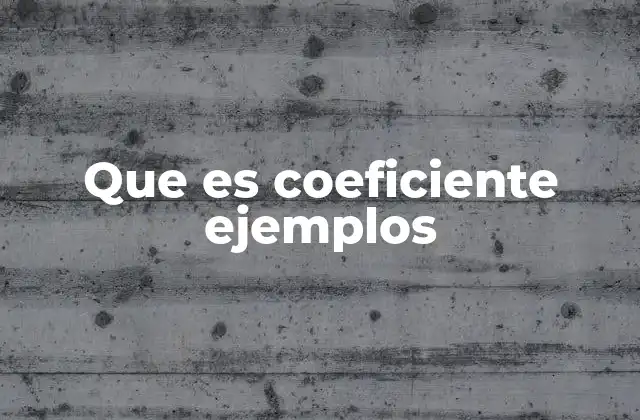 Que es Coeficiente Ejemplos