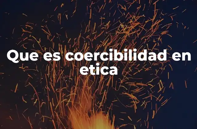Que es Coercibilidad en Etica 2 La influencia de la coercibilidad en decisiones éticas