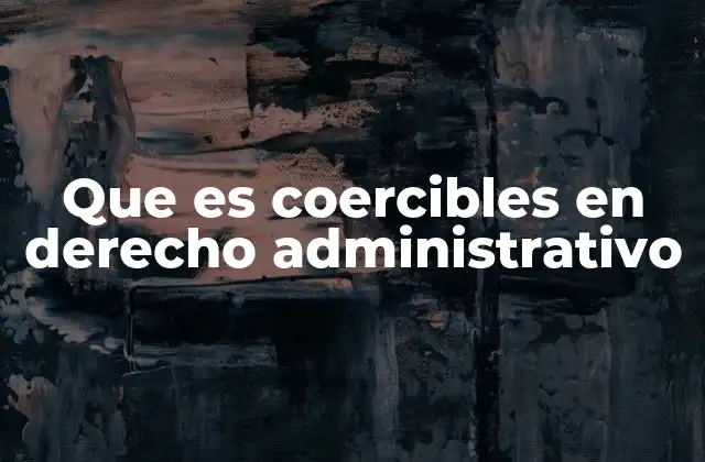 Que es Coercibles en Derecho Administrativo