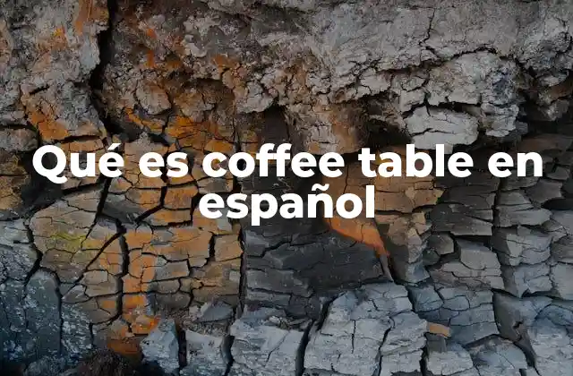 Qué es Coffee Table en Español 2 La importancia de la mesa de centro en el diseño de interiores