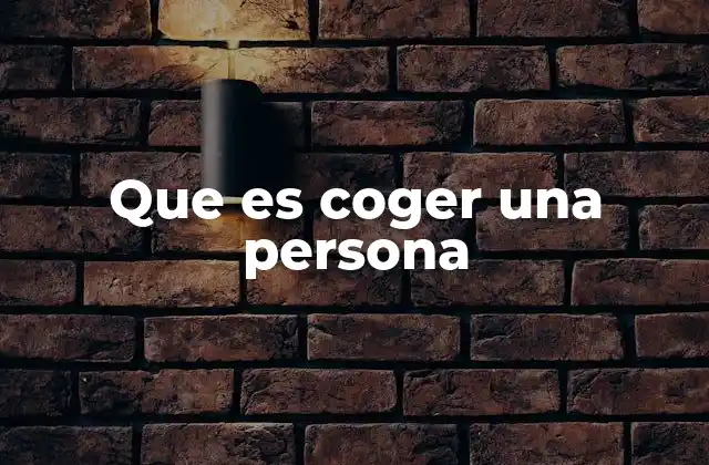 Que es Coger una Persona