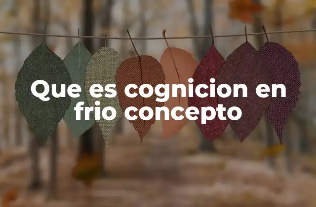 Que es Cognicion en Frio Concepto