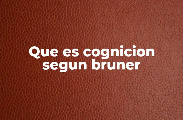 Que es Cognicion Segun Bruner