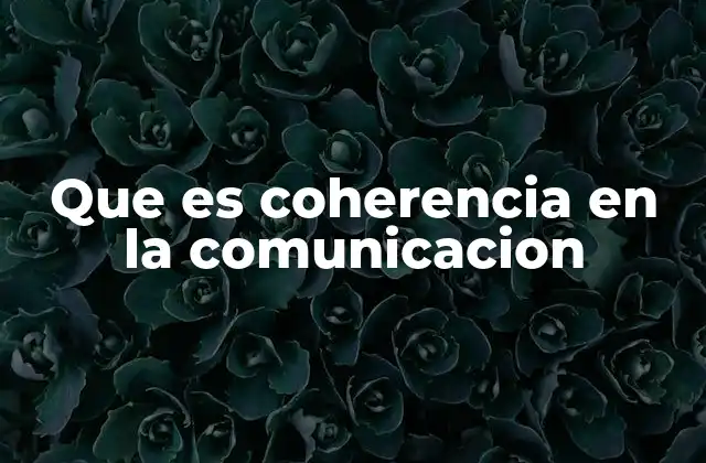 Que es Coherencia en la Comunicacion