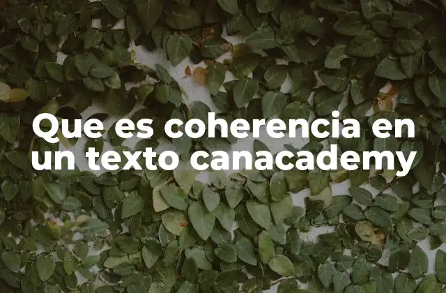 Que es Coherencia en un Texto Canacademy