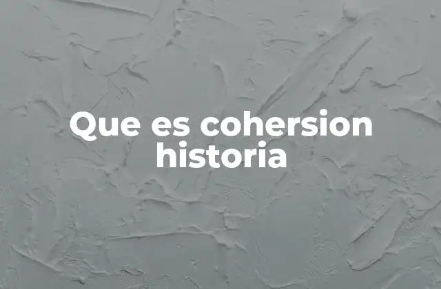 Que es Cohersion Historia
