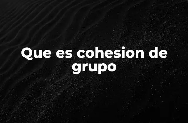 Que es Cohesion de Grupo