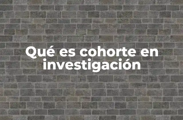 Qué es Cohorte en Investigación