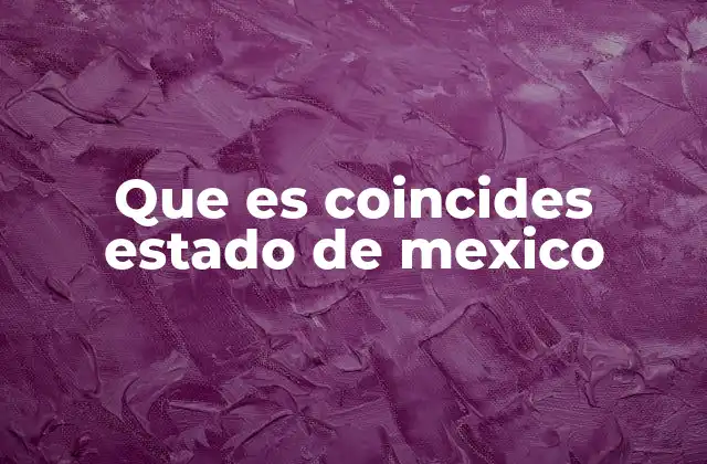 Que es Coincides Estado de Mexico