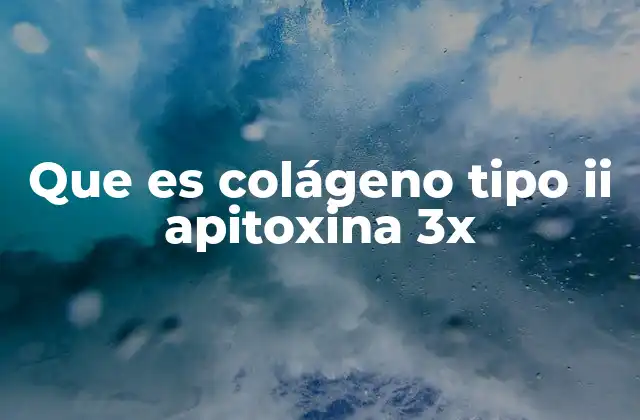 Que es Colágeno Tipo Ii Apitoxina 3x
