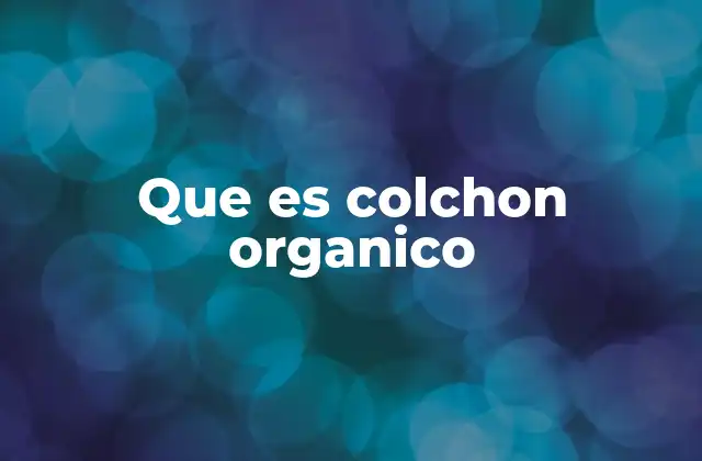 Que es Colchon Organico