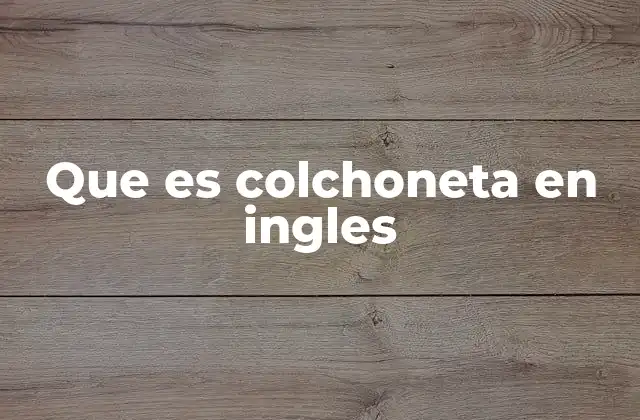Que es Colchoneta en Ingles