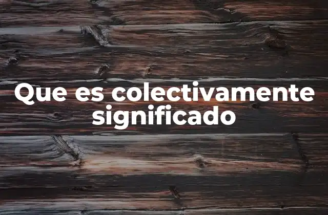 La construcción de sentido en grupos sociales