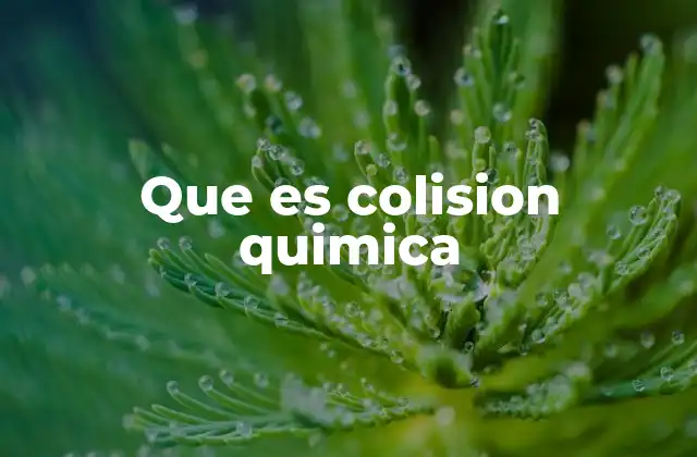 Que es Colision Quimica