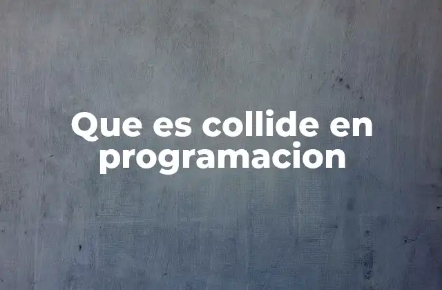 Que es Collide en Programacion