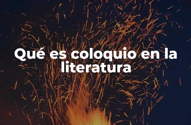 Qué es Coloquio en la Literatura