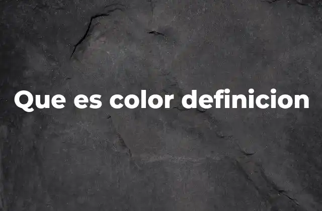 Que es Color Definicion