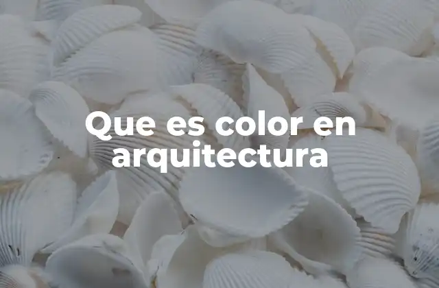Que es Color en Arquitectura