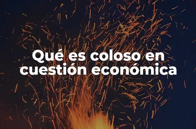 Qué es Coloso en Cuestión Económica