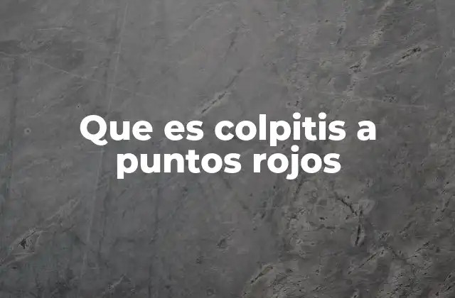 Que es Colpitis a Puntos Rojos