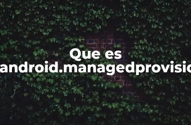 Que es Com.android.managedprovisioning